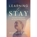 Learning to Stay: How God Transformed My Pain into His Purpose - Paperback