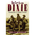 So Far from Dixie: Confederates in Yankee Prisons - Paperback