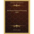 The Pioneer Women Of Wyoming (1901) - Paperback