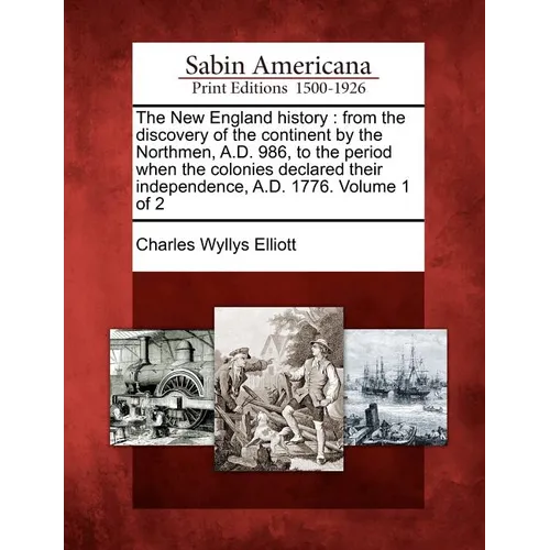 The New England History: From the Discovery of the Continent by the Northmen, A.D. 986, to the Period When the Colonies Declared Their Independ - Paperback