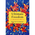 Ultimate Freedom: Beyond Free Will - Hardcover