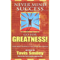 Never Mind Success - Go for Greatness!: The Best Advice I've Ever Received - Paperback