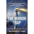 The Mirror Trap: Why Coaches Create Dependence, and How to Build Independent Thinkers Instead - Paperback