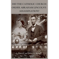 Did The Catholic Church Order Abraham Lincoln's Assassination? - Paperback