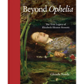 Beyond Ophelia: The True Legacy of Elizabeth Eleanor Rossetti - Hardcover