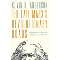 The Late Marxs Revolutionary Roads: Colonialism, Gender, and Indigenous Communism - Paperback