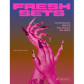 Fresh Sets: Contemporary Nail Art from Around the World - Hardcover