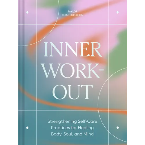 Inner Workout: Strengthening Self-Care Practices for Healing Body, Soul, and Mind - Hardcover