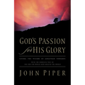 God's Passion for His Glory: Living the Vision of Jonathan Edwards with the Complete Text of the End for Which God Created the World - Paperback