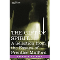 The Gift of Spirit: A Selection from the Essays of Prentice Mulford - Paperback