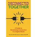 Disconnected Together: A Guide to Reclaiming Connection in a Digital World - Paperback