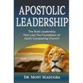 Apostolic Leadership: The Bold Leadership That Laid The Foundation of God's Conquering Church - Paperback