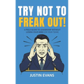 Try Not to Freak Out!: A Field Guide to Leadership Without Losing Your Mind (or Your Team) - Paperback