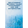 Relationship Between Talent Management And Job Satisfaction - Paperback