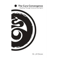 The Cura Convergence: Healing Through Science and Spirit - Hardcover