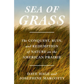 Sea of Grass: The Conquest, Ruin, and Redemption of Nature on the American Prairie - Hardcover