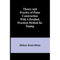 Theory and Practice of Piano Construction With a Detailed, Practical Method for Tuning - Paperback