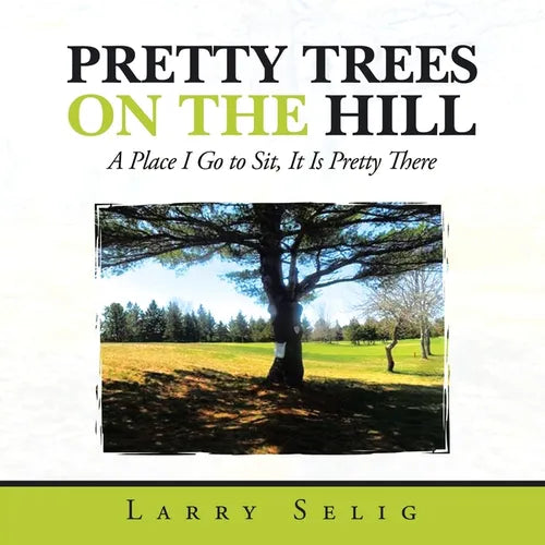 Pretty Trees on the Hill: A Place I Go to Sit; It Is Pretty There - Paperback
