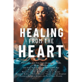 Healing from the Heart: A Powerful Collection of Inspirational Life Stories - Paperback