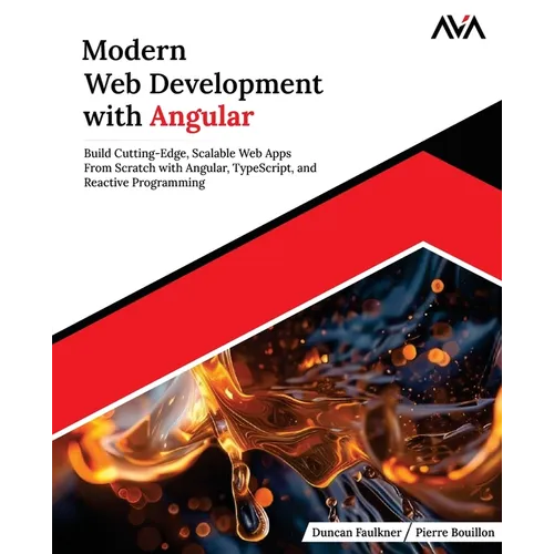 Modern Web Development with Angular: Build Cutting-Edge, Scalable Web Apps from Scratch with Angular, TypeScript, and Reactive Programming (English Ed - Paperback