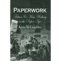 Paperwork: Fiction and Mass Mediacy in the Paper Age - Hardcover