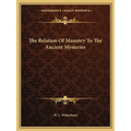 The Relation Of Masonry To The Ancient Mysteries - Paperback