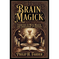 Brain Magick: Exercises in Meta-Magick and Invocation: 2nd Edition with Forewords by Don Webb and Arden Leigh - Paperback