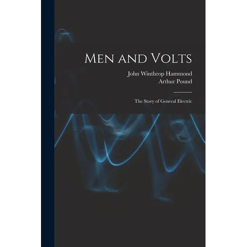 Men and Volts; the Story of General Electric - Paperback
