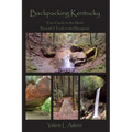 Backpacking Kentucky: Your Guide to the Most Beautiful Trails in the Bluegrass - Paperback
