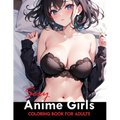 Sexy Anime Coloring Book: Manga Art & Anime Enthusiasts Stress Relief Naughty Adult Coloring (Sexy Anime Adult Coloring Book) - Paperback