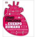 Cómo Funciona El Cuerpo Humano (How the Body Works): Guía Gráfica de Nuestro Organismo - Hardcover