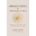Awakening the Visionary Voice: Writing and creative wisdom to unlock your most powerful self-expression - Paperback