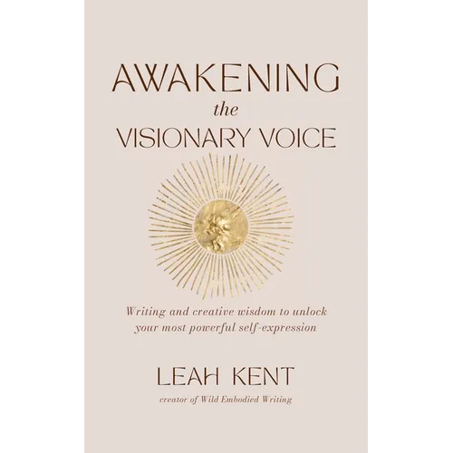 Awakening the Visionary Voice: Writing and creative wisdom to unlock your most powerful self-expression - Paperback