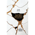 Sacred Wounds: Finding the Beauty, Goodness, and Truth in Our Pain - Hardcover