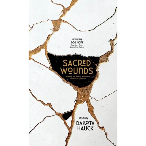 Sacred Wounds: Finding the Beauty, Goodness, and Truth in Our Pain - Hardcover