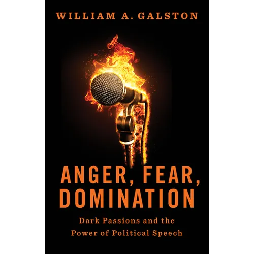 Anger, Fear, Domination: Dark Passions and the Power of Political Speech - Hardcover