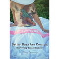 Better Days Are Coming: Surviving Breast Cancer - Paperback