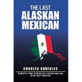 The Last Alaskan Mexican - Paperback