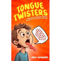 Tongue Twisters - Terrifically Tangled Tongue Teasers for Tireless Talkers - Paperback