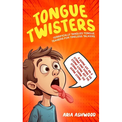 Tongue Twisters - Terrifically Tangled Tongue Teasers for Tireless Talkers - Paperback