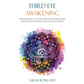 Third Eye Awakening: Guided Meditation to Open Your Third Eye, Expand Mind Power, Intuition, Psychic Awareness, and Enhance Psychic Abilities - Hardcover