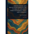 Observations and Reflections Made in the Course of a Journey Through France, Italy, and Germany - Paperback