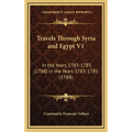Travels Through Syria and Egypt V1: In the Years 1783-1785 (1788) in the Years 1783-1785 (1788) - Hardcover
