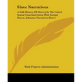 Slave Narratives: A Folk History Of Slavery In The United States From Interviews With Former Slaves, Arkansas Narratives Part 6 - Paperback