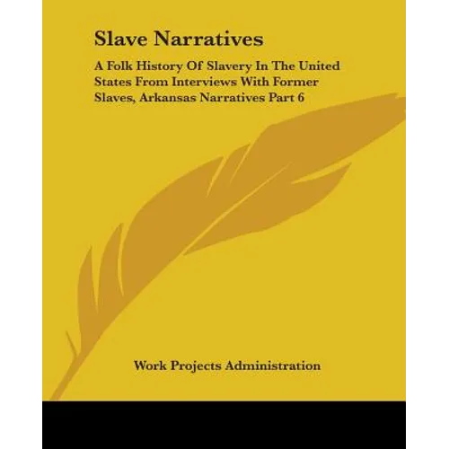 Slave Narratives: A Folk History Of Slavery In The United States From Interviews With Former Slaves, Arkansas Narratives Part 6 - Paperback