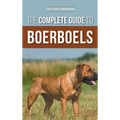 The Complete Guide to Boerboels: Raising, Training, Feeding, Exercising, Socializing, and Loving Your New Boerboel Puppy - Hardcover