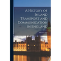 A History of Inland Transport and Communication in England - Paperback