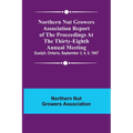 Northern Nut Growers Association Report of the Proceedings at the Thirty-Eighth Annual Meeting; Guelph, Ontario, September 3, 4, 5, 1947 - Paperback