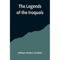 The Legends of the Iroquois - Paperback