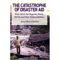 The Catastrophe of Disaster Aid: Post-2010 Earthquake Haiti, NGOs and New Vulnerabilities - Paperback